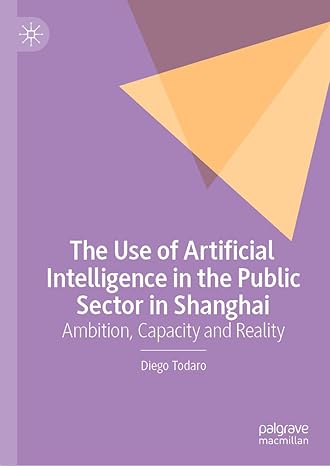 [eBook] [PDF] For The Use of Artificial Intelligence in the Public Sector in Shanghai Ambition, Capacity and Reality 1st Edition By Diego Todaro