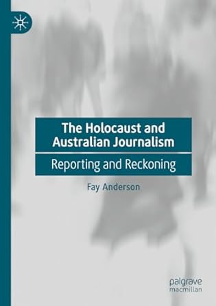 [eBook] [PDF] For The Holocaust and Australian Journalism Reporting and Reckoning 1st Edition By Fay Anderson