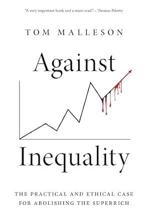 [eBook] [PDF] For Against Inequality The Practical and Ethical Case for Abolishing the Superrich 1st Edition By Tom Malleson