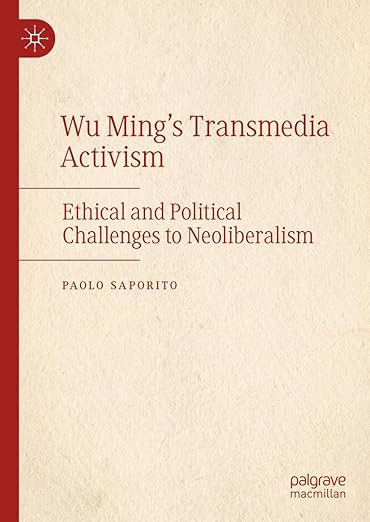 [eBook] [PDF] For Wu Ming's Transmedia Activism Ethical and Political Challenges to Neoliberalism 1st Edition By Paolo Saporito