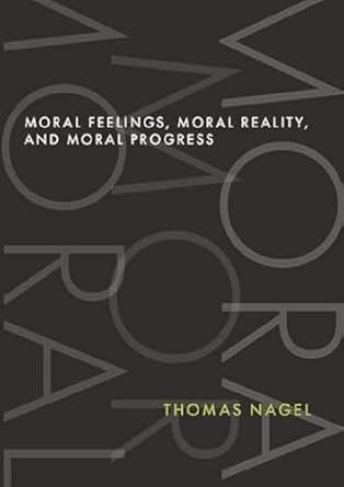 [eBook] [PDF] For Moral Feelings, Moral Reality, and Moral Progress 1st Edition By Thomas Nagel