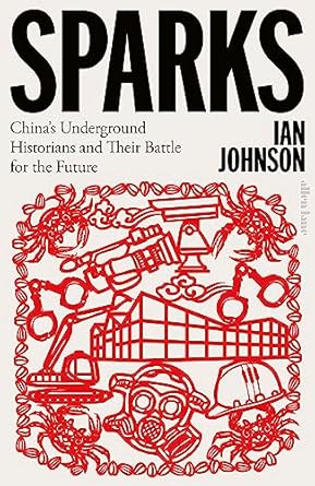 [eBook] [PDF] For Sparks China's Underground Historians and their Battle for the Future 1st Edition By Ian Johnson