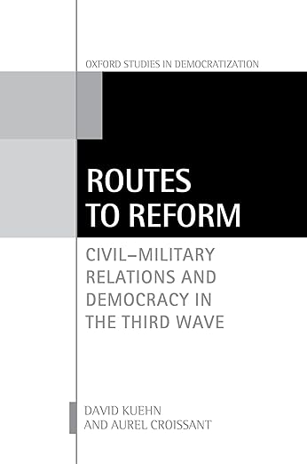 [eBook] [PDF] For Routes to Reform Civil-Military Relations and Democracy in the Third Wave 1st Edition By David Kuehn, Aurel Croissant