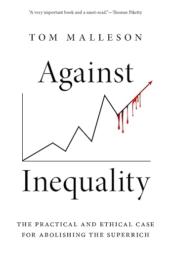 [eBook] [PDF] For Against Inequality The Practical and Ethical Case for Abolishing the Superrich 1st Edition By Tom Malleson