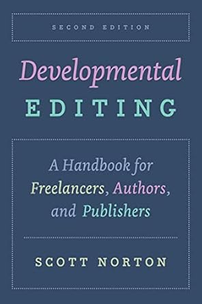 [eBook] [PDF] For Developmental Editing A Handbook for Freelancers, Authors, and Publishers 2nd Edition By Scott Norton