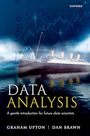 [eBook] [PDF] For Data Analysis A Gentle Introduction for Future Data Scientists 1st Edition By Graham Upton, Dan Brawn