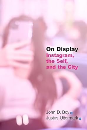 [eBook] [PDF] For On Display Instagram, the Self, and the City 1st Edition By John Boy, Justus Uitermark