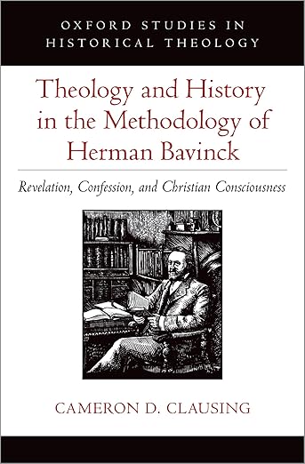 [eBook] [PDF] For Theology and History in the Methodology of Herman Bavinck Revelation, Confession, and Christian Consciousness 1st Edition By Cameron Clausing