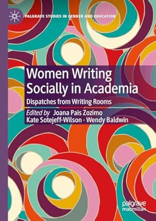 [eBook] [PDF] For Women Writing Socially in Academia Dispatches from Writing Rooms 1st Edition By Joana Pais Zozimo, Kate Sotejeff-Wilson, Wendy