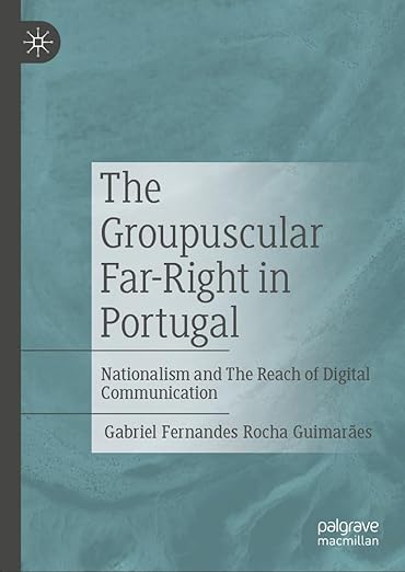 [eBook] [PDF] For The Groupuscular Far-Right in Portugal Nationalism and The Reach of Digital Communication 1st Edition By Gabriel Fernandes Rocha Guimarães