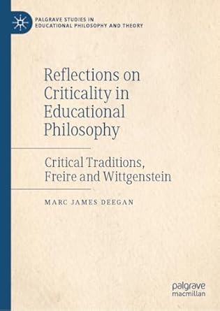 [eBook] [PDF] For Reflections on Criticality in Educational Philosophy Critical Traditions, Freire and Wittgenstein 1st Edition By Marc Deegan