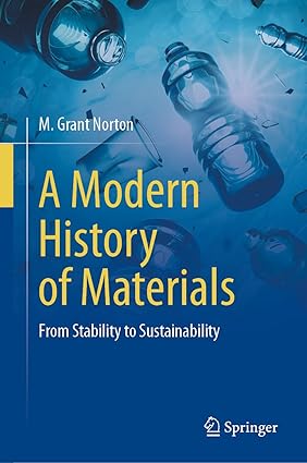 [eBook] [PDF] For A Modern History of Materials From Stability to Sustainability 1st Edition By M. Grant Norton