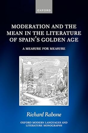 [eBook] [PDF] For Moderation and the Mean in the Literature of Spain's Golden Age 1st Edition By Richard Rabone