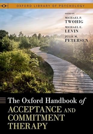 [eBook] [PDF] For The Oxford Handbook of Acceptance and Commitment Therapy 1st Edition By Michael Twohig, Michael E. Levin, Julie