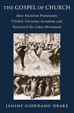 [eBook] [PDF] For The Gospel of Church How Mainline Protestants Vilified Christian Socialism and Fractured the Labor Movement 1st Edition By Janine Giordano Drake