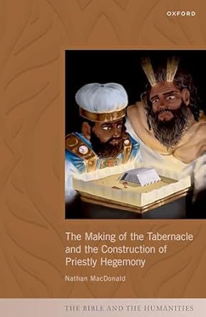 [eBook] [PDF] For The Making of the Tabernacle and the Construction of Priestly Hegemony 1st Edition By Prof Nathan MacDonald