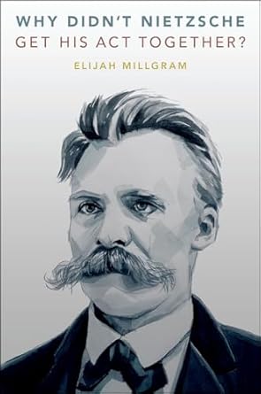 [eBook] [PDF] For Why Didn't Nietzsche Get His Act Together 1st Edition By Elijah Millgram