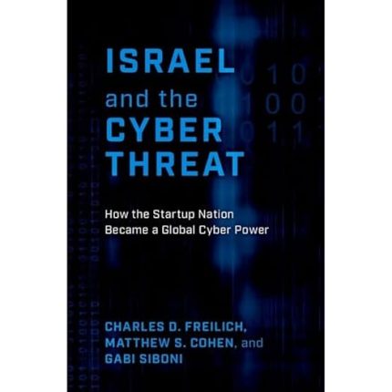 [eBook] [PDF] For Israel and the Cyber Threat How the Startup Nation Became a Global Cyber Power 1st Edition By Charles Freilich, Matthew Cohen, Gabi Siboni