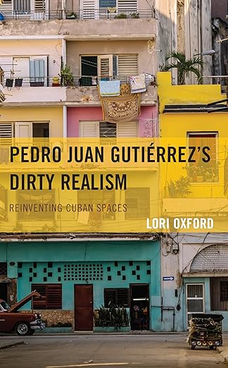 [eBook] [PDF] For Pedro Juan Gutiérrez's Dirty Realism 1st Edition By Lori Oxford