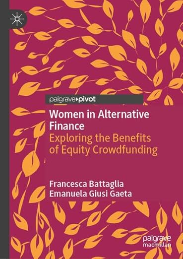 [eBook] [PDF] For Women in Alternative Finance Exploring the Benefits of Equity Crowdfunding 1st Edition By Francesca Battaglia, Emanuela Giusi Gaeta