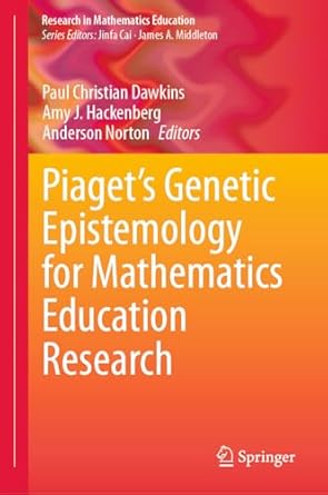 [eBook] [PDF] For Piaget’s Genetic Epistemology for Mathematics Education Research 1st Edition By Paul Christian Dawkins, Amy J. Hackenberg, Anderson Norton