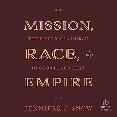 [eBook] [PDF] For Mission, Race, and Empire The Episcopal Church in Global Context 1st Edition By Jennifer Snow