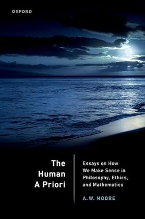 [eBook] [PDF] For The Human A Priori Essays on How We Make Sense in Philosophy, Ethics, and Mathematics 1st Edition By Moore