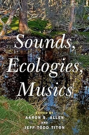 [eBook] [PDF] For Sounds, Ecologies, Musics 1st Edition By Aaron Allen, Jeff Todd Titon