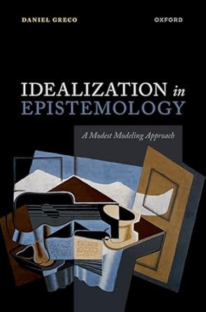 [eBook] [PDF] For Idealization in Epistemology A Modest Modeling Approach 1st Edition By Daniel Greco