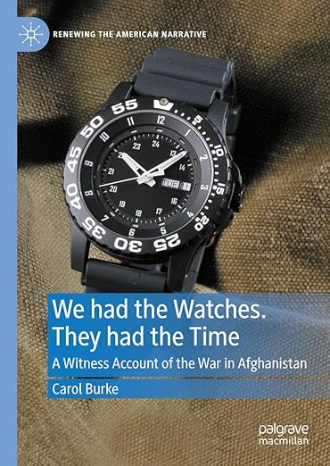 [eBook] [PDF] For We had the Watches They had the Time A Witness Account of the War in Afghanistan 1st Edition By Carol Burke