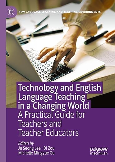 [eBook] [PDF] For Technology and English Language Teaching in a Changing World A Practical Guide for Teachers and Teacher Educators 1st Edition By Ju Seong Lee, Di Zou, Michelle Mingyue Gu