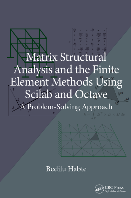 [eBook] [PDF] For Matrix Structural Analysis and the Finite Element Methods Using Scilab and Octave. A Problem-Solving Approach 1st Edition By Bedilu Habte