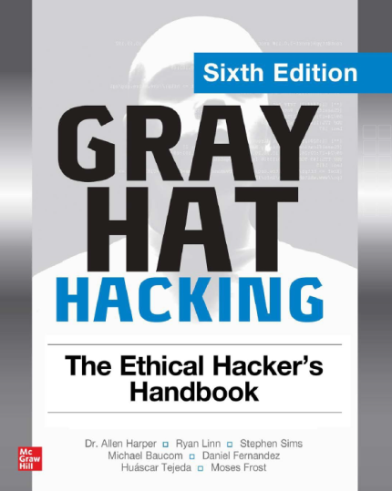 [eBook] [PDF] For Gray Hat Hacking The Ethical Hacker's Handbook 6th Edition By Allen Harper, Ryan Linn, Stephen Sims, Michael Baucom, Huascar T